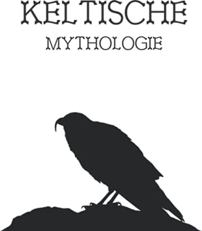 Keltische Mythologie: Spiritualität, Religion, Glaube, Gottheiten, Mythen, Legenden, Helden, Magie, Folklore, alte Geschichte, Heidentum und mehr der alten Kelten