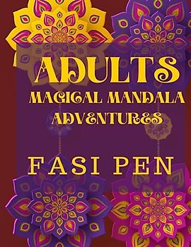 Adults Magical Mandala Adventures: Unleash Your Inner Imagination with Enchanting Mandalas for Adults