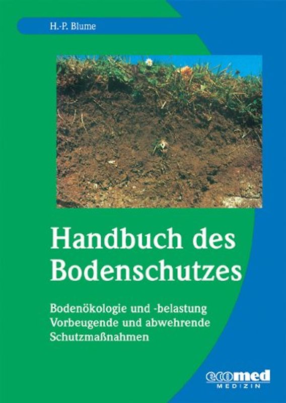 Handbuch des Bodenschutzes. Bodenökologie und -belastung. Vorbeugende und abwehrende Schutzmassnahmen