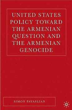United States Policy Toward the Armenian Question and the Armenian Genocide