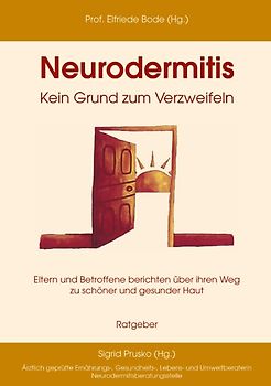 Neurodermitis - Kein Grund zum Verzweifeln. Eltern und Betroffene berichten über ihren Weg zu schöner und gesunder Haut