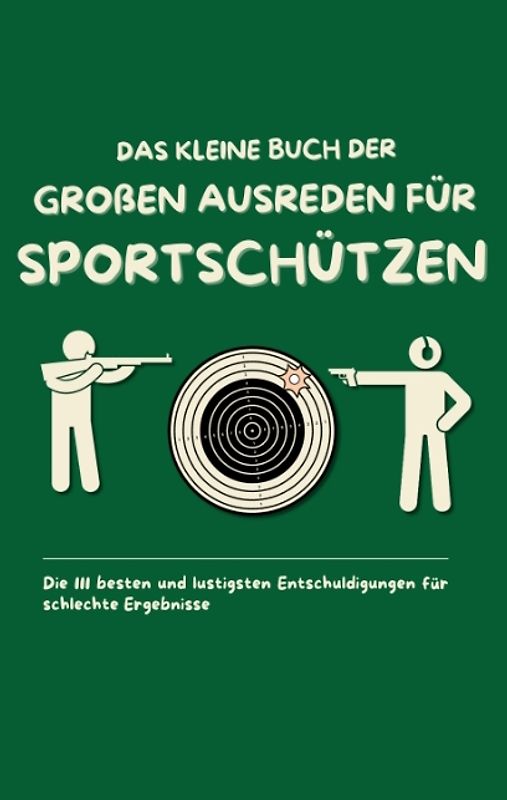 Das kleine Buch der großen Ausreden für Sportschützen