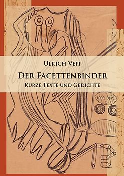 Der Facettenbinder. Kurze Texte und Gedichte