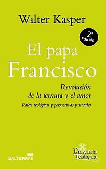 El Papa Francisco : revolución de la ternura y el amor