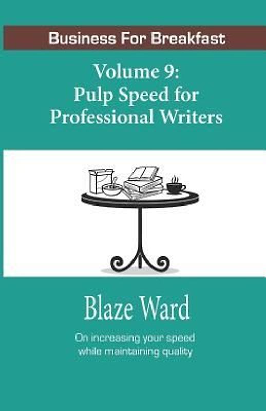 Pulp Speed for Professional Writers: Business for Breakfast, Volume 9