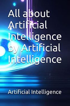 All about Artificial Intelligence by Artificial Intelligence