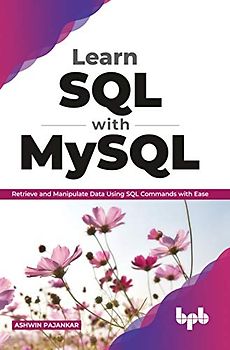 Learn SQL with MySQL: Retrieve and Manipulate Data Using SQL Commands with Ease (English Edition)