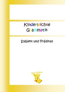 Kinderleichte Grammatik: Subjekt und Prädikat