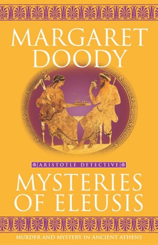 Mysteries of Eleusis: Murder and Mystery in Ancient Athens (Aristotle Detective) - Margaret Doody