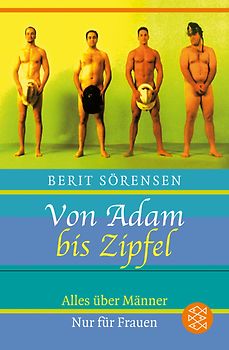 Von Adam bis Zipfel. Alles über Männer. Nur für Frauen
