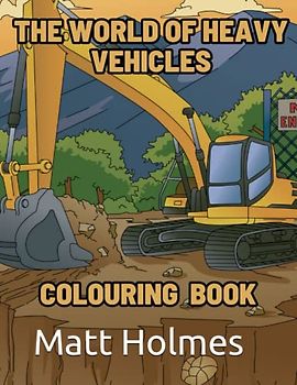 The World of Heavy Vehicles: Colouring Book