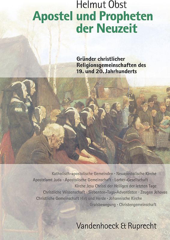Apostel und Propheten der Neuzeit. Gründer christlicher Religionsgemeinschaften... / Apostel und Propheten der Neuzeit. Gründer christlicher Religionsgemeinschaften des 19. und 20. Jahrhunderts