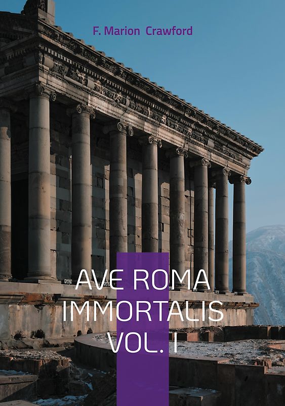 Ave Roma Immortalis Vol. I