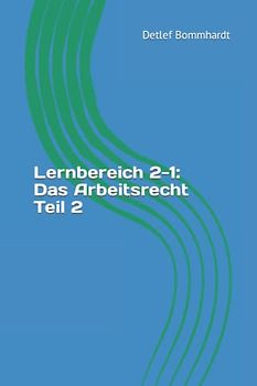 Lernbereich 2-1: Das Arbeitsrecht Teil 2