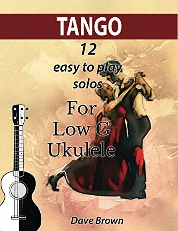 Tango: 12 easy to play solos for Low G Ukulele (Tango Ukulele solos, Band 1)