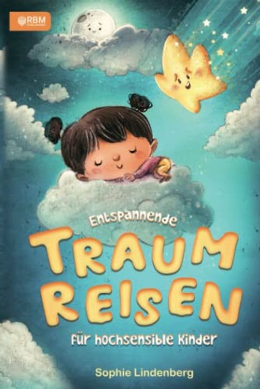 Entspannende Traumreisen für hochsensible Kinder: Geführte Entspannungsgeschichten zur Gefühlsbewältigung! Interaktive Fantasiereisen zur Stärkung des ... uvm. inkl. Malvorlagen und Bastelanleitungen!