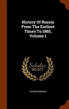 History Of Russia From The Earliest Times To 1880, Volume 1