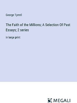 The Faith of the Millions; A Selection Of Past Essays; 2 series