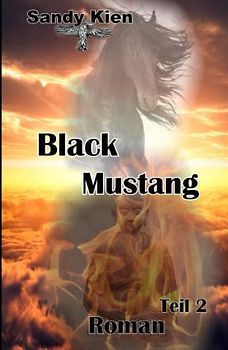 Black Mustang Teil 2: Der zweite Roman in diesem Abenteuer voll von Liebe, Emotionen und einem schwarzen Mustang.