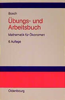 Übungs- und Arbeitsbuch Mathematik für Ökonomen