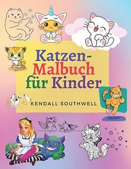 Katzen-Malbuch für Kinder: Das lustige Katzen-Malbuch für Mädchen, Jungen und alle Kinder im Alter von 4-8 Jahren mit 50 ganz tollen ... entspannenden Malvorlagen und Aktivitäte