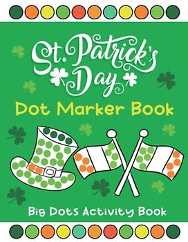 St. Patrick's Day Dot Marker Book: Big Dots Activity Pages For Preschoolers, and Kindergarten