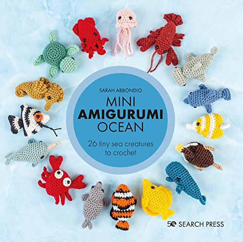 Mini Amigurumi Ocean: 25 Tiny Sea Creatures to Crochet