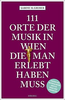 111 Orte der Musik in Wien, die man erlebt haben muss