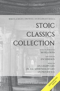 Stoic Classics Collection: Marcus Aurelius’s Meditations, Epictetus’s Enchiridion, Seneca’s On a Happy Life, On the Shortness of Life & On Providence