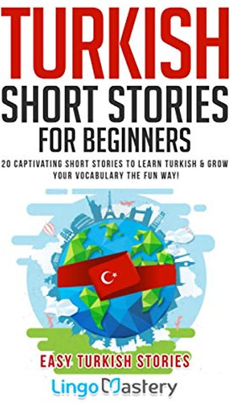 Turkish Short Stories for Beginners: 20 Captivating Short Stories to Learn Turkish & Grow Your Vocabulary the Fun Way! (Easy Turkish Stories, Band 1)