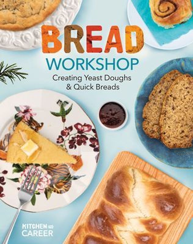 Bread Workshop: Creating Yeast Doughs & Quick Breads