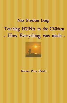 Max Freedom Long Teaching HUNA to the Children- How Everything was made -