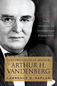 The Conversion of Senator Arthur H. Vandenberg
