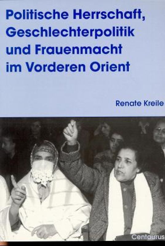 Politische Herrschaft, Geschlechterpolitik und Frauenmacht im Vorderen Orient