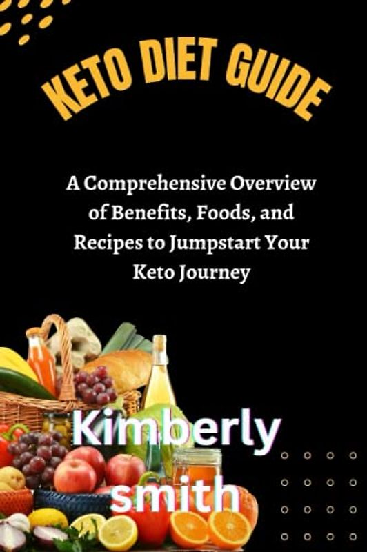 Keto Diet Guide: A Comprehensive Overview of Benefits, Foods, and Recipes to Jumpstart Your Keto Journey