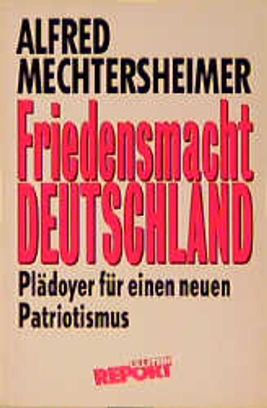 Friedensmacht Deutschland. Plädoyer für einen neuen Patriotismus