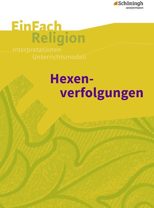 EinFach Religion. Unterrichtsbausteine Klassen 5 - 13 / Hexenverfolgungen: Jahrgangsstufen 7 - 9