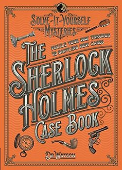 The Sherlock Holmes Case Book: Puzzle your way through 10 baffling new cases (The Sherlock Holmes Puzzle Collection)
