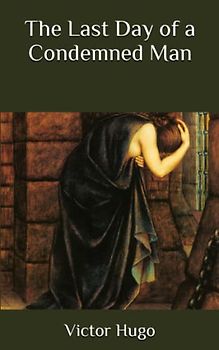 The Last Day of a Condemned Man: Brilliant and inspiring short novel with original text and language.