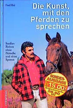 Die Kunst, mit den Pferden zu sprechen. Sanftes Reiten ohne Peitsche und ohne Sporen