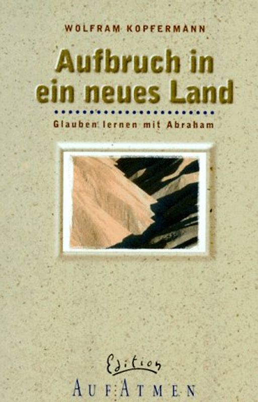 Aufbruch in ein neues Land. Glauben lernen mit Abraham