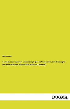 Versuch einer Antwort auf die Frage gibt es Gespenster, Erscheinungen von Verstorbenen, oder von Geistern an Lebende?