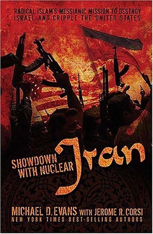 Showdown with Nuclear Iran: Iran's Messianic Mission to Destroy Israel and Cripple the United States: Radical Islam's Messianic Mission to Destroy Israel and Cripple the United States