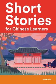 Short Stories for Chinese Learners : 25 Stories in both English and Chinese (Learn Chinese the Fun Way With Simple Phrases)