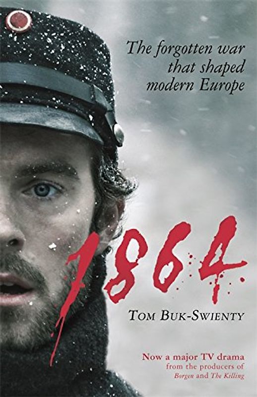 1864: The Forgotten War That Shaped Modern Europe - Buk-Swienty, Tom