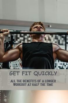 Get Fit Quickly: All The Benefits Of A Longer Workout At Half The Time