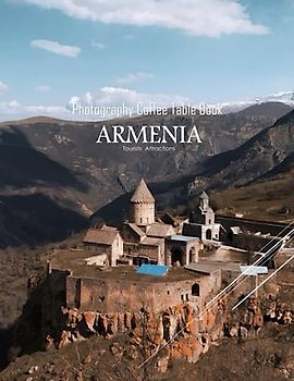 ARMENIA Photography Coffee Table Book Tourists Attractions: A Mind-Blowing Tour In ARMENIA Photography Coffee Table Book: For People Of All Ages Who ... Images (8.5"*11") Paperback.March 26, 2023.