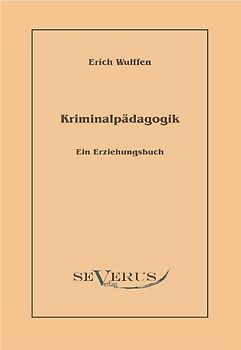 Kriminalpädagogik: Ein Erziehungsbuch