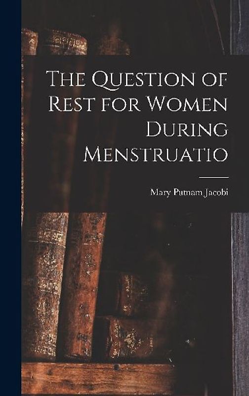 The Question of Rest for Women During Menstruatio