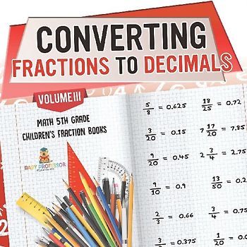 Converting Fractions to Decimals Volume III - Math 5th Grade | Children's Fraction Books